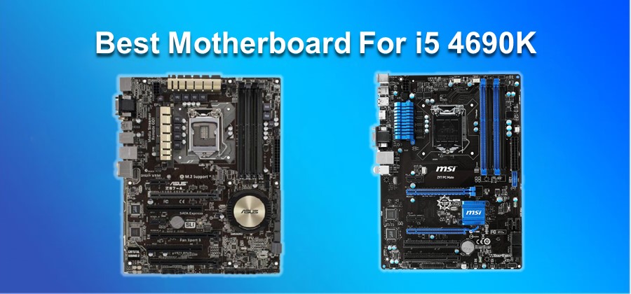 Best Motherboard For i5 4690K