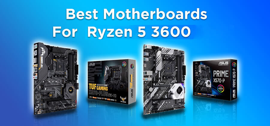 Best Motherboards For Ryzen 5 3600 in 2021
