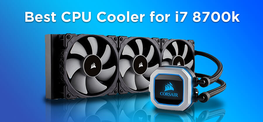 Best CPU Cooler for i7 8700k