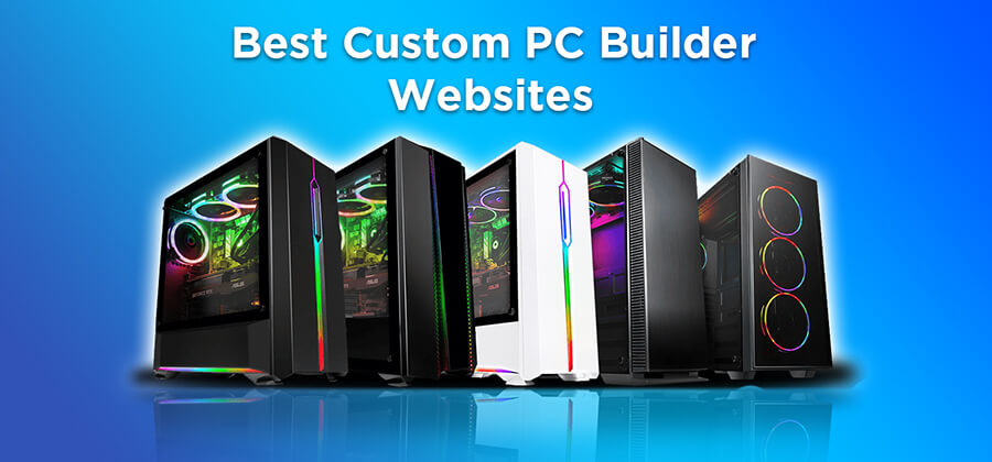 Best Custom PC Builder Websites