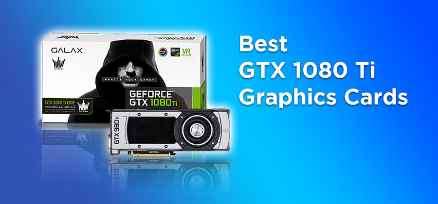 Best GTX 1080 Ti Graphics Cards in 2021