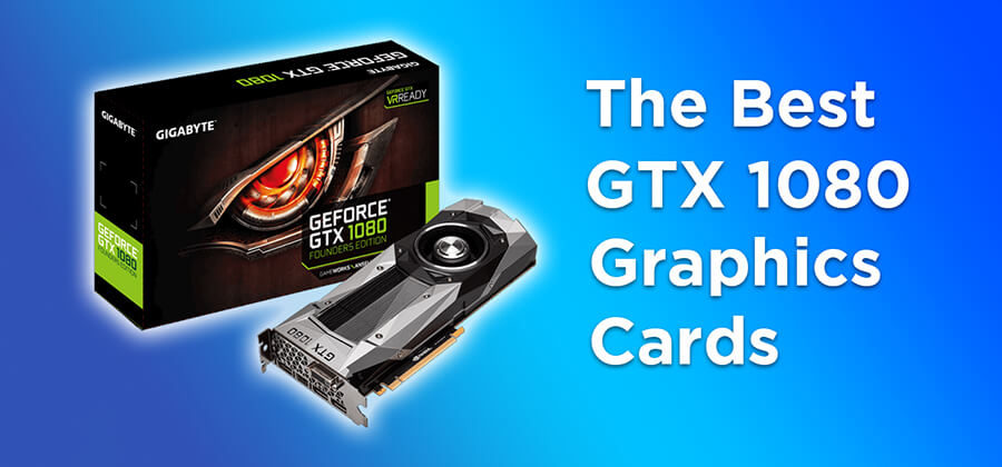 Best GTX 1080 Graphics Cards in 2021 [Buyers Guide]