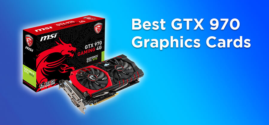 Best GTX 970 2021 [Buyers Guide]