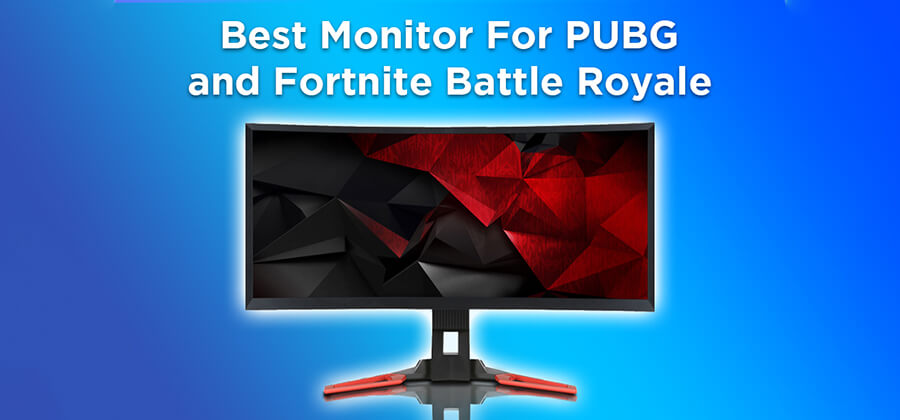 Best Monitor For PUBG (PlayerUnknown’s Battlegrounds) and Fortnite Battle Royale