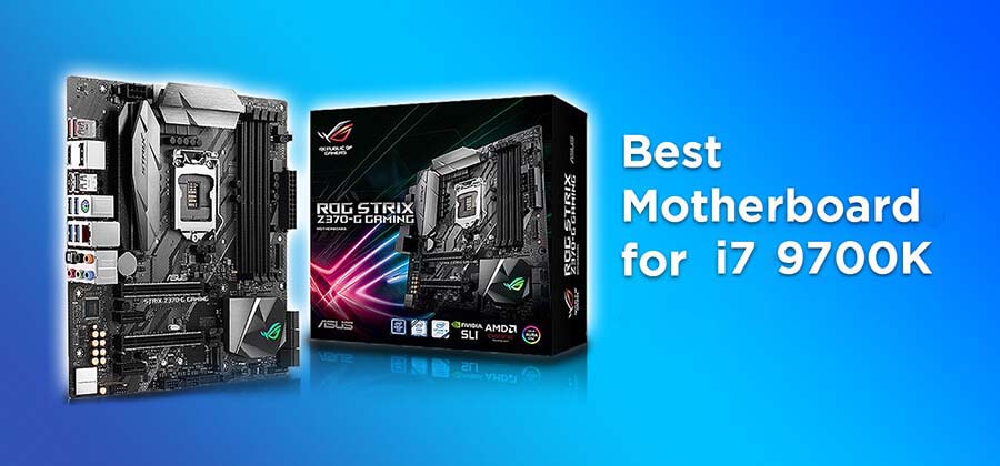 Best Motherboard For i7 9700K in 2021