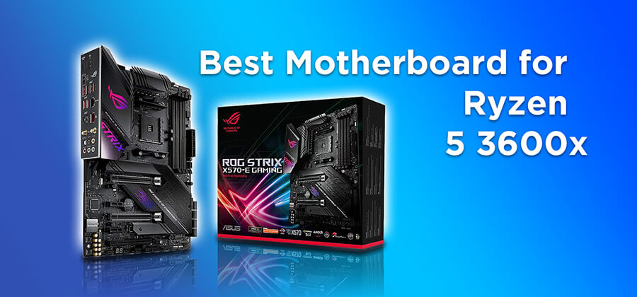 Best Motherboard for Ryzen 5 3600x