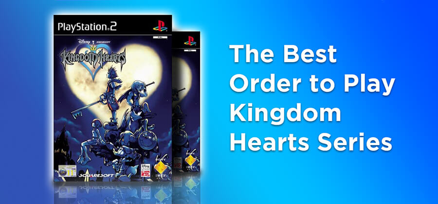 The Best Order to Play Kingdom Hearts Series