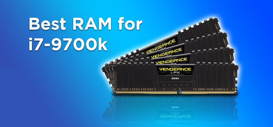 Best RAM for i7 9700k – Buyer’s Guide