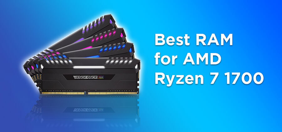 Best RAM for Ryzen 7 1700 [Buying Guide]