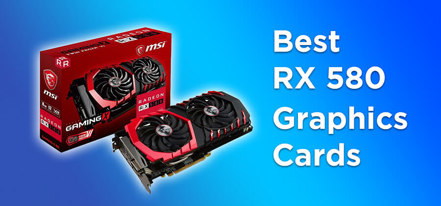 Best RX 580 Graphics Card – Buyer’s Guide