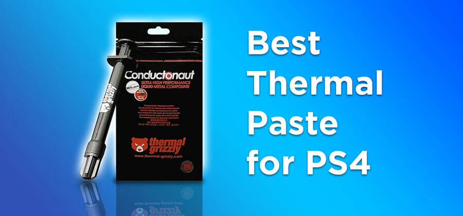 Best Thermal Paste for PS4 in 2021