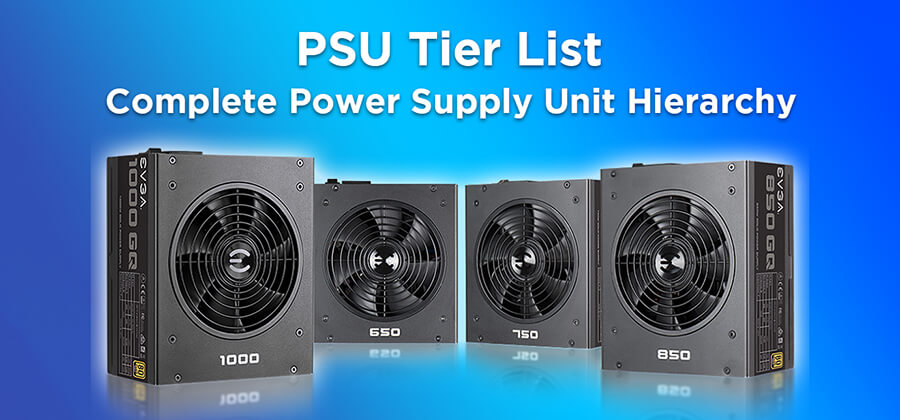 PSU Tier List 2021 – Complete Power Supply Unit Hierarchy